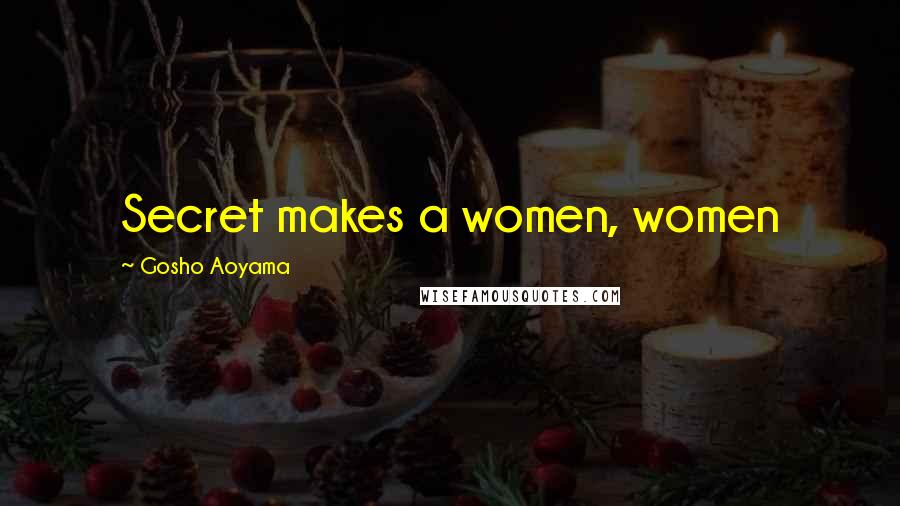 Gosho Aoyama Quotes: Secret makes a women, women