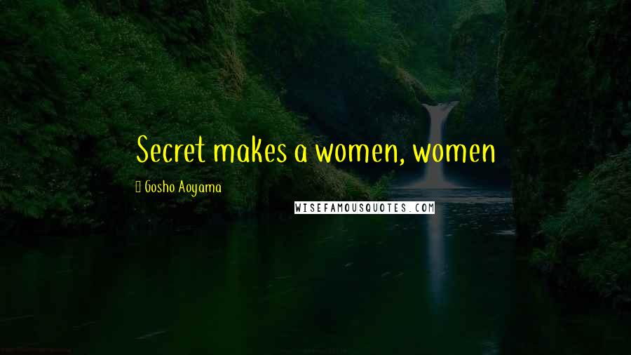 Gosho Aoyama Quotes: Secret makes a women, women