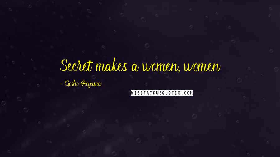 Gosho Aoyama Quotes: Secret makes a women, women