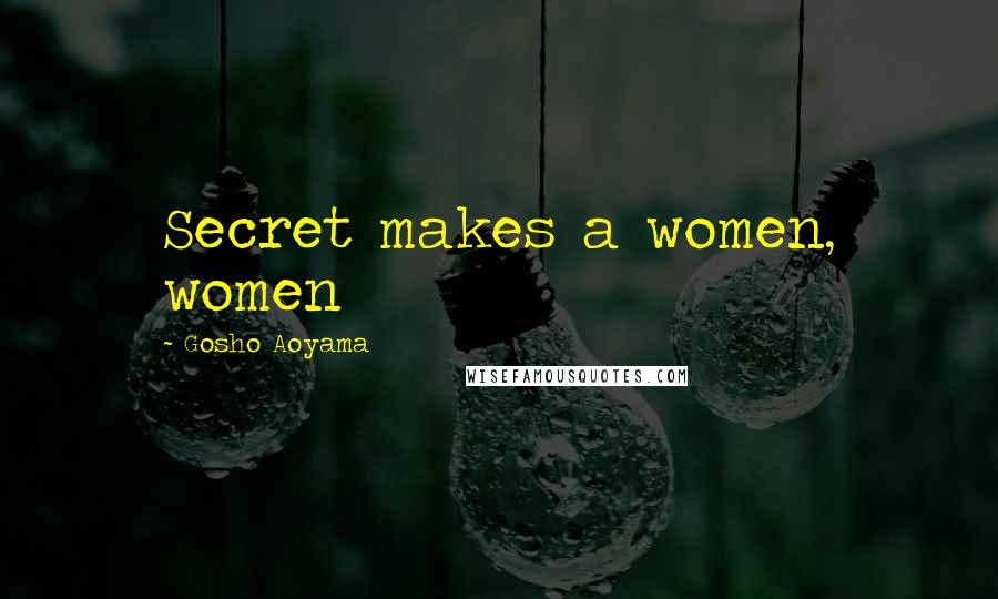 Gosho Aoyama Quotes: Secret makes a women, women