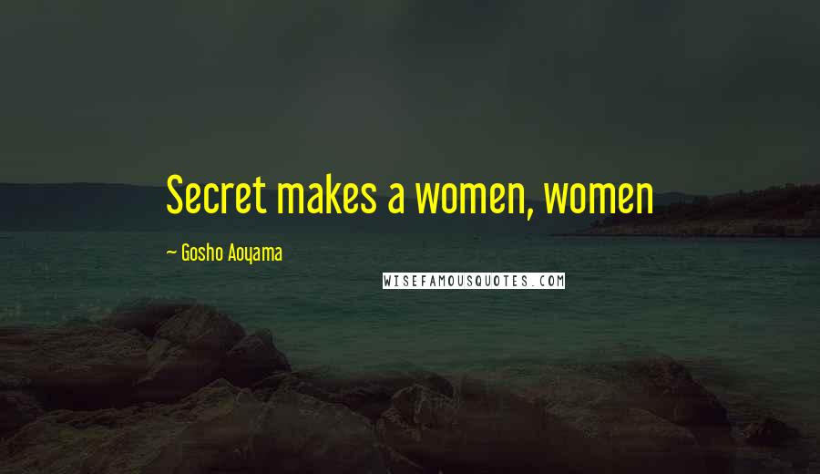 Gosho Aoyama Quotes: Secret makes a women, women