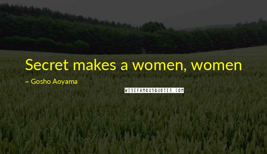 Gosho Aoyama Quotes: Secret makes a women, women