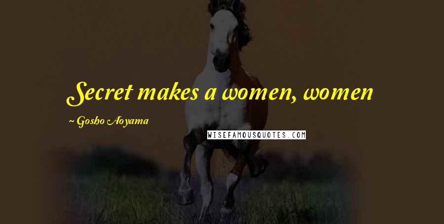 Gosho Aoyama Quotes: Secret makes a women, women