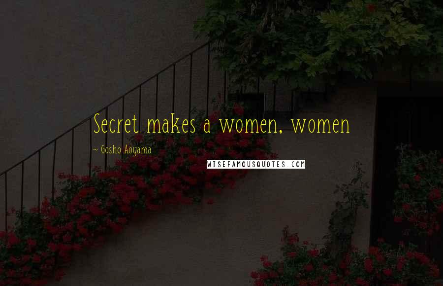 Gosho Aoyama Quotes: Secret makes a women, women