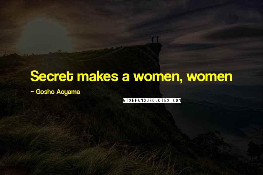 Gosho Aoyama Quotes: Secret makes a women, women