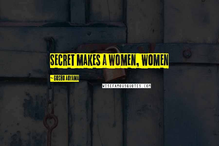 Gosho Aoyama Quotes: Secret makes a women, women