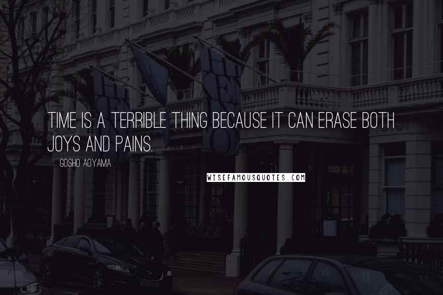 Gosho Aoyama Quotes: Time is a terrible thing because it can erase both joys and pains.