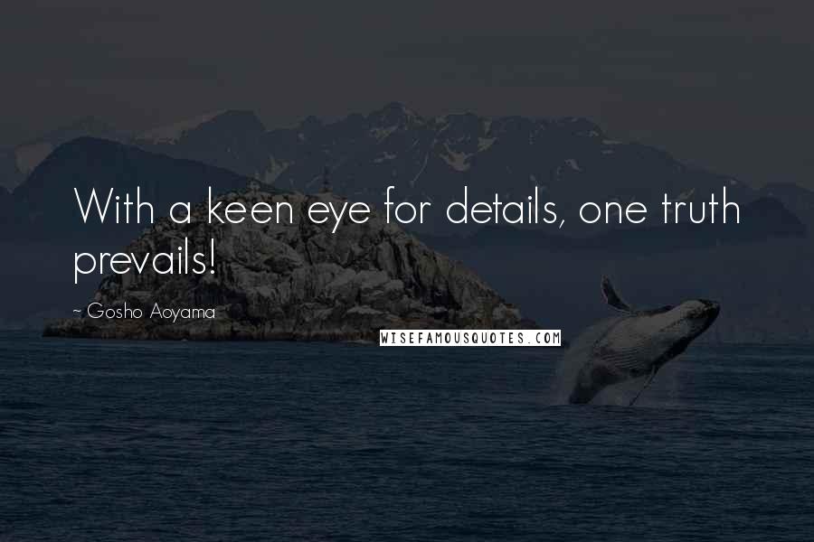 Gosho Aoyama Quotes: With a keen eye for details, one truth prevails!