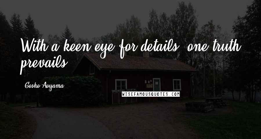 Gosho Aoyama Quotes: With a keen eye for details, one truth prevails!