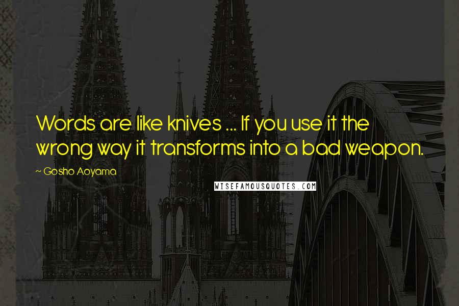 Gosho Aoyama Quotes: Words are like knives ... If you use it the wrong way it transforms into a bad weapon.