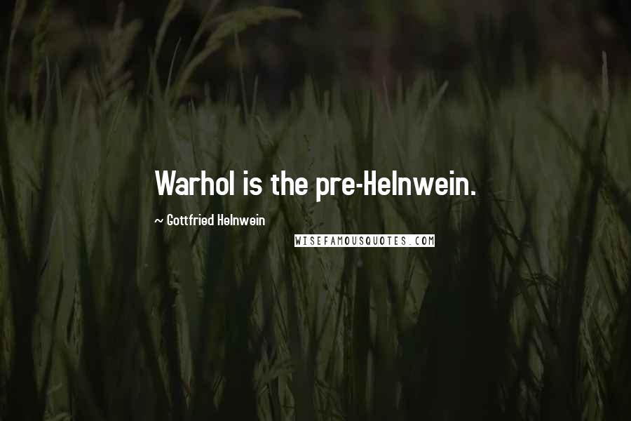 Gottfried Helnwein Quotes: Warhol is the pre-Helnwein.