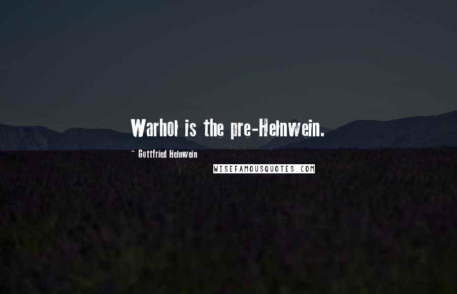 Gottfried Helnwein Quotes: Warhol is the pre-Helnwein.