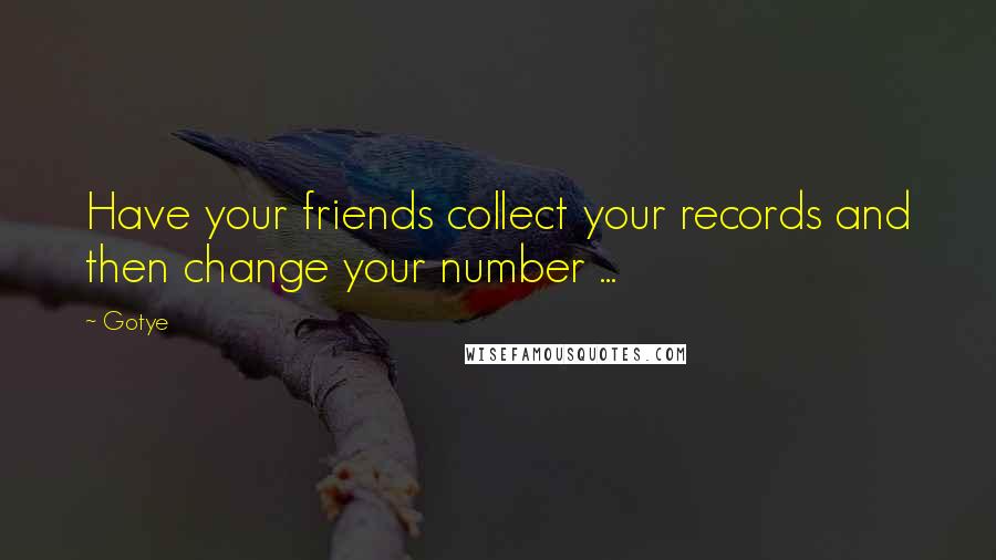 Gotye Quotes: Have your friends collect your records and then change your number ...