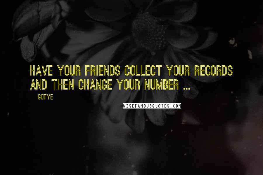 Gotye Quotes: Have your friends collect your records and then change your number ...