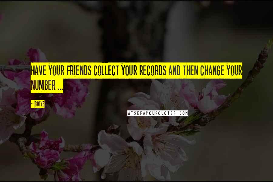 Gotye Quotes: Have your friends collect your records and then change your number ...