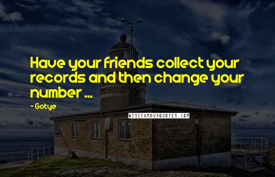 Gotye Quotes: Have your friends collect your records and then change your number ...