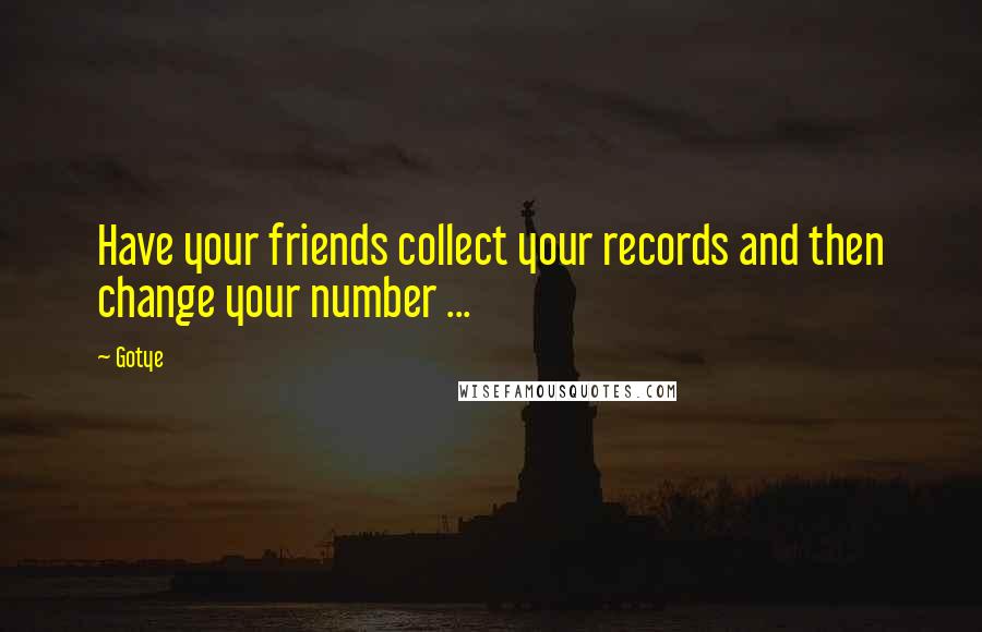 Gotye Quotes: Have your friends collect your records and then change your number ...