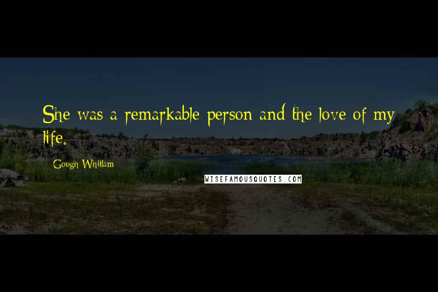 Gough Whitlam Quotes: She was a remarkable person and the love of my life.
