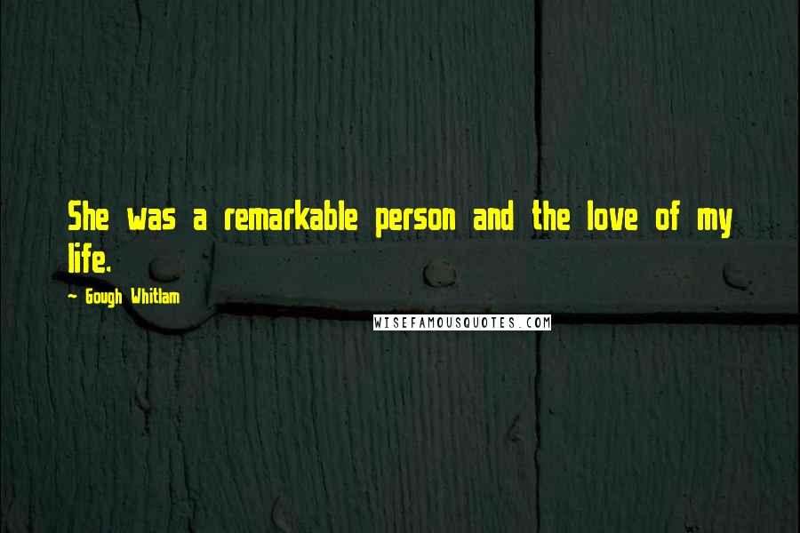 Gough Whitlam Quotes: She was a remarkable person and the love of my life.