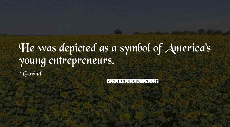 Govind Quotes: He was depicted as a symbol of America's young entrepreneurs.