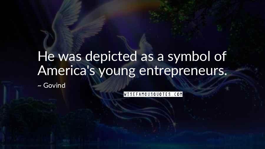 Govind Quotes: He was depicted as a symbol of America's young entrepreneurs.