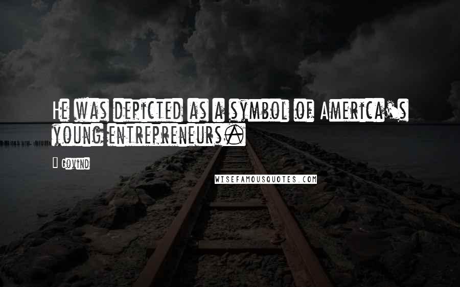 Govind Quotes: He was depicted as a symbol of America's young entrepreneurs.