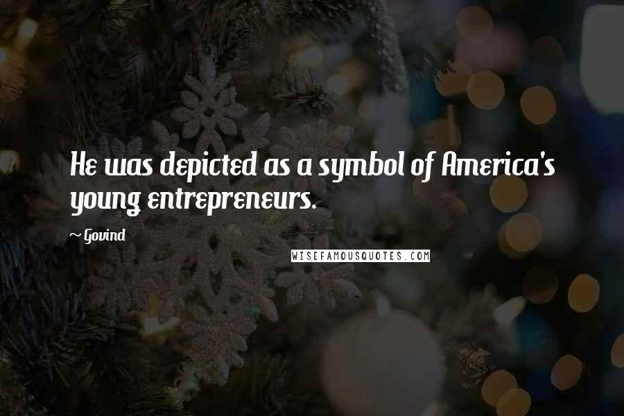 Govind Quotes: He was depicted as a symbol of America's young entrepreneurs.