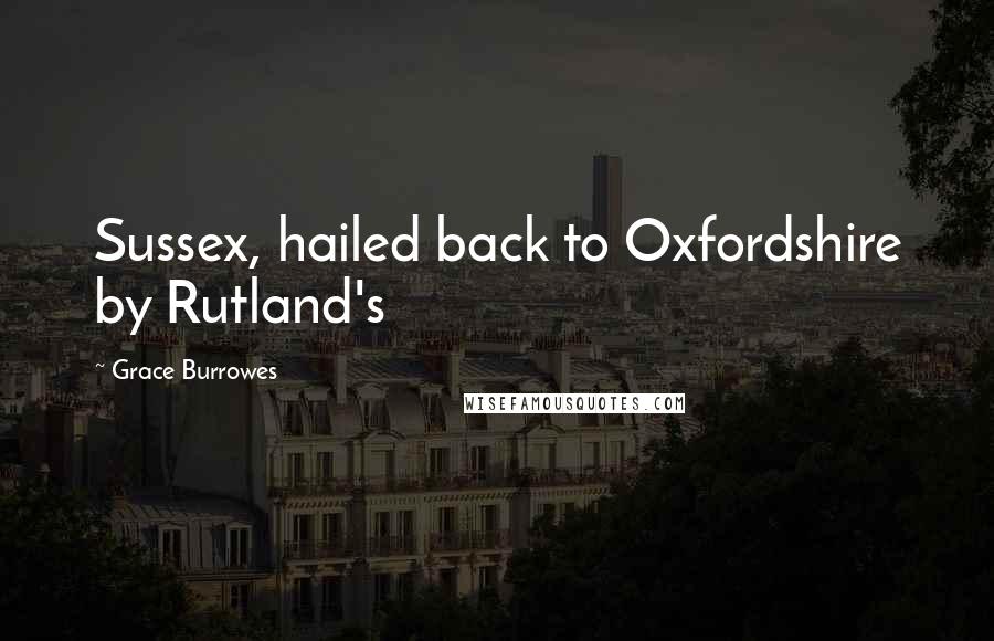 Grace Burrowes Quotes: Sussex, hailed back to Oxfordshire by Rutland's