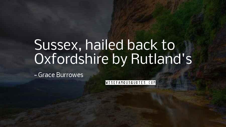 Grace Burrowes Quotes: Sussex, hailed back to Oxfordshire by Rutland's