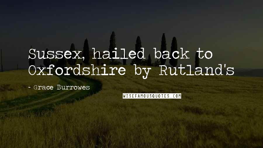 Grace Burrowes Quotes: Sussex, hailed back to Oxfordshire by Rutland's