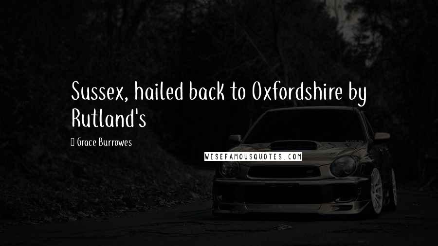 Grace Burrowes Quotes: Sussex, hailed back to Oxfordshire by Rutland's