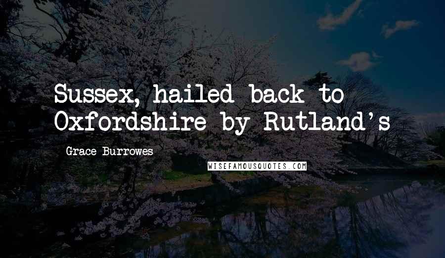 Grace Burrowes Quotes: Sussex, hailed back to Oxfordshire by Rutland's