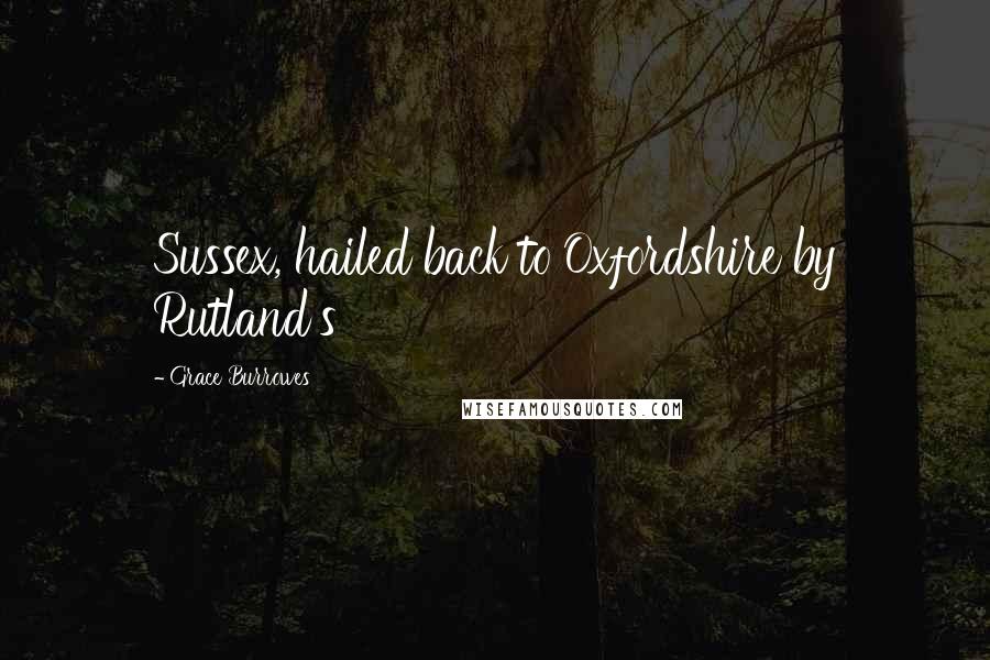 Grace Burrowes Quotes: Sussex, hailed back to Oxfordshire by Rutland's