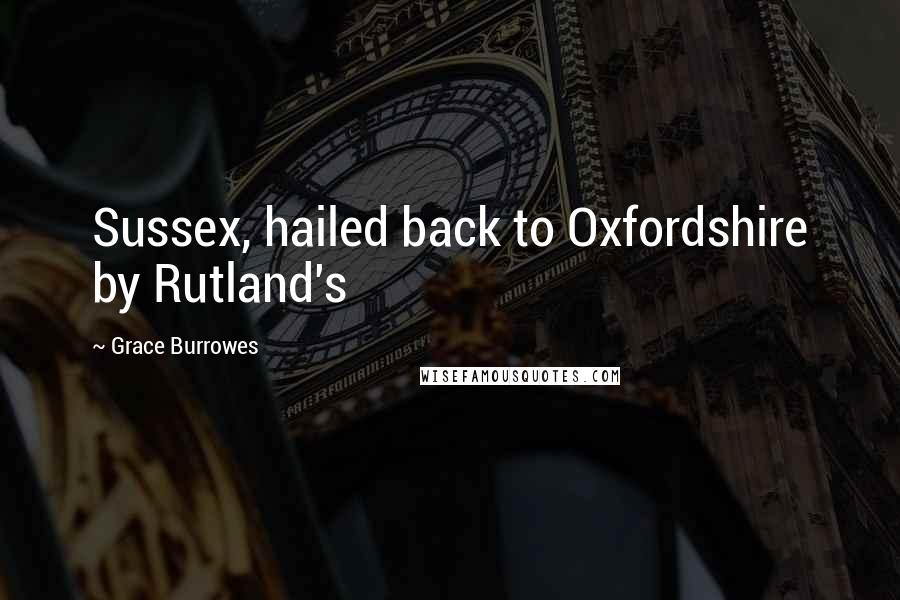 Grace Burrowes Quotes: Sussex, hailed back to Oxfordshire by Rutland's