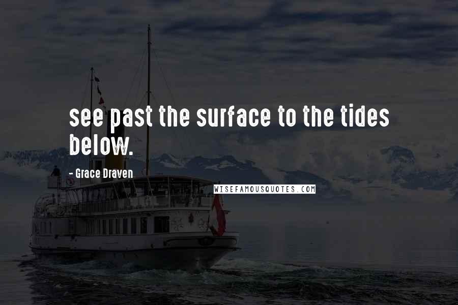 Grace Draven Quotes: see past the surface to the tides below.