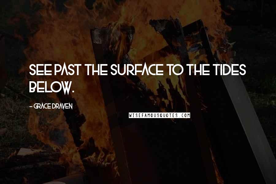 Grace Draven Quotes: see past the surface to the tides below.