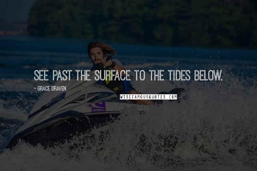 Grace Draven Quotes: see past the surface to the tides below.