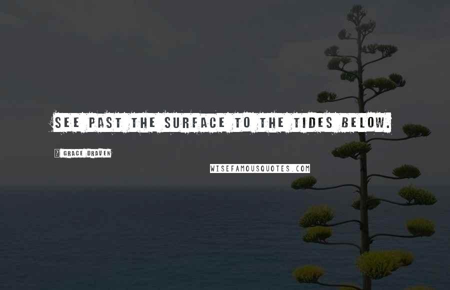 Grace Draven Quotes: see past the surface to the tides below.