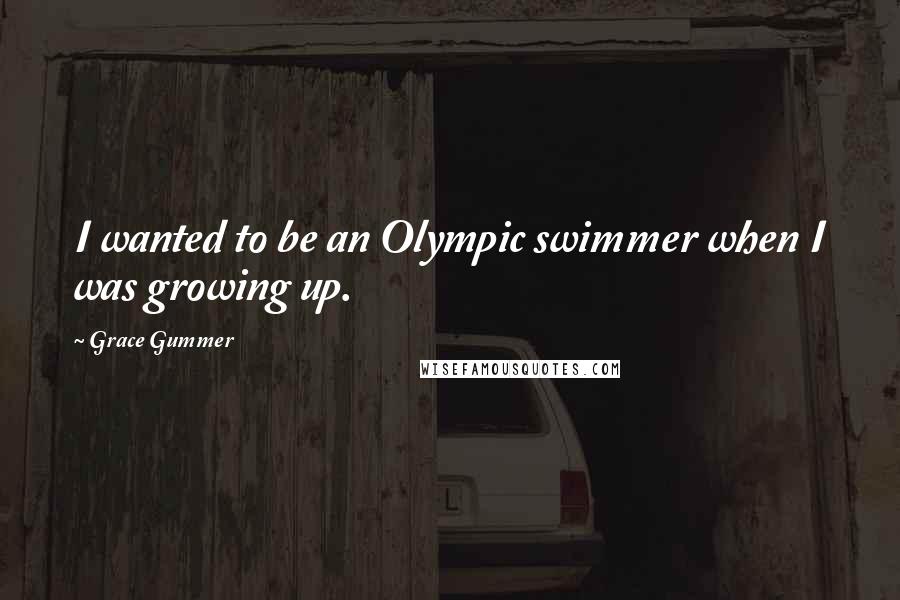 Grace Gummer Quotes: I wanted to be an Olympic swimmer when I was growing up.