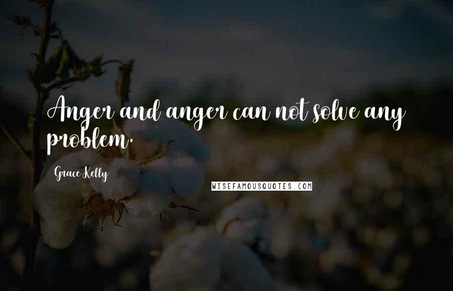 Grace Kelly Quotes: Anger and anger can not solve any problem.