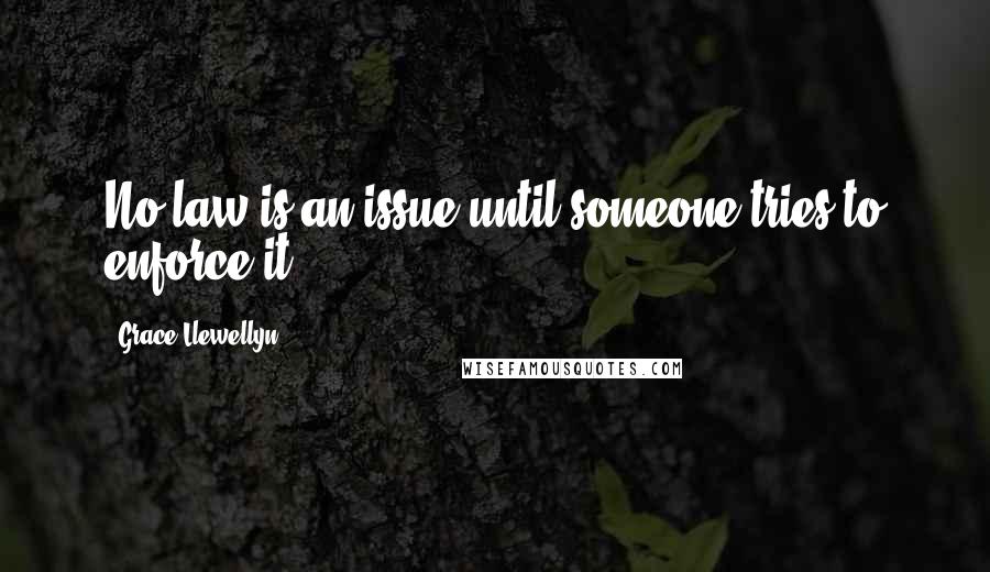 Grace Llewellyn Quotes: No law is an issue until someone tries to enforce it.