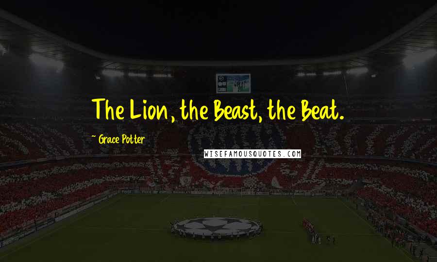 Grace Potter Quotes: The Lion, the Beast, the Beat.