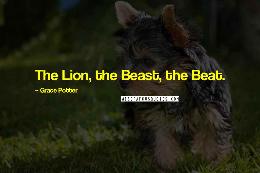 Grace Potter Quotes: The Lion, the Beast, the Beat.