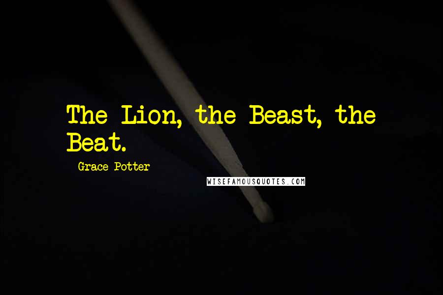 Grace Potter Quotes: The Lion, the Beast, the Beat.