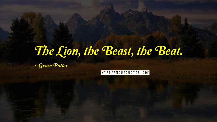 Grace Potter Quotes: The Lion, the Beast, the Beat.