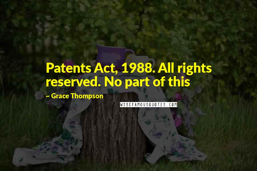 Grace Thompson Quotes: Patents Act, 1988. All rights reserved. No part of this