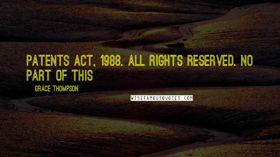 Grace Thompson Quotes: Patents Act, 1988. All rights reserved. No part of this