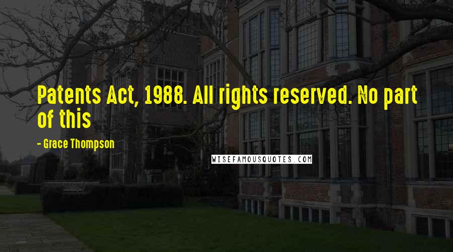 Grace Thompson Quotes: Patents Act, 1988. All rights reserved. No part of this