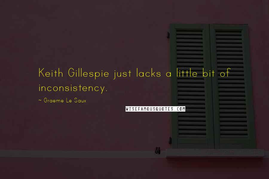 Graeme Le Saux Quotes: Keith Gillespie just lacks a little bit of inconsistency.