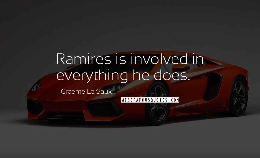 Graeme Le Saux Quotes: Ramires is involved in everything he does.